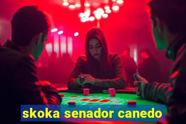 skoka senador canedo